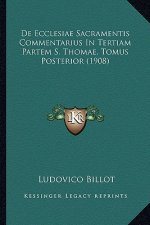 De Ecclesiae Sacramentis Commentarius In Tertiam Partem S. Thomae, Tomus Posterior (1908)
