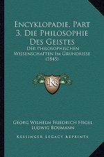 Encyklopadie, Part 3, Die Philosophie Des Geistes: Der Philosophischen Wissenschaften Im Grundrisse (1845)