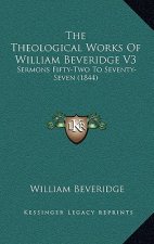 The Theological Works Of William Beveridge V3: Sermons Fifty-Two To Seventy-Seven (1844)
