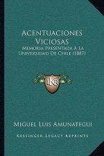 Acentuaciones Viciosas: Memoria Presentada A La Universidad De Chile (1887)