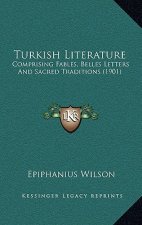 Turkish Literature: Comprising Fables, Belles Letters And Sacred Traditions (1901)