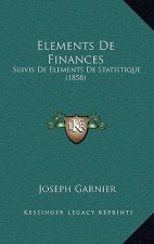Elements De Finances: Suivis De Elements De Statistique (1858)