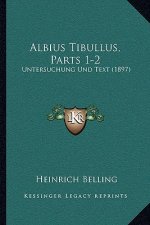 Albius Tibullus, Parts 1-2: Untersuchung Und Text (1897)