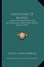 Cantiones Et Muteti: Lieder Und Motetten Des Mittelalters, Erste Und Zweite Folge (1895)