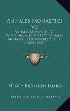 Annales Monastici V2: Annales Monasterii De Wintonia, A. D. 519-1277, Annales Monasterii De Waverleia, A. D. 1-1291 (1865)