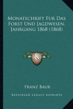 Monatschrift Fur Das Forst Und Jagdwesen, Jahrgang 1868 (1868)