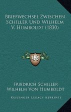 Briefwechsel Zwischen Schiller Und Wilhelm V. Humboldt (1830)