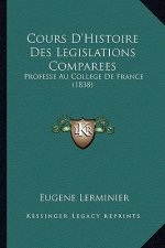 Cours D'Histoire Des Legislations Comparees: Professe Au College De France (1838)