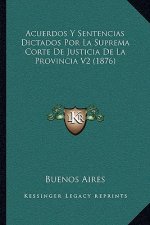 Acuerdos Y Sentencias Dictados Por La Suprema Corte De Justicia De La Provincia V2 (1876)