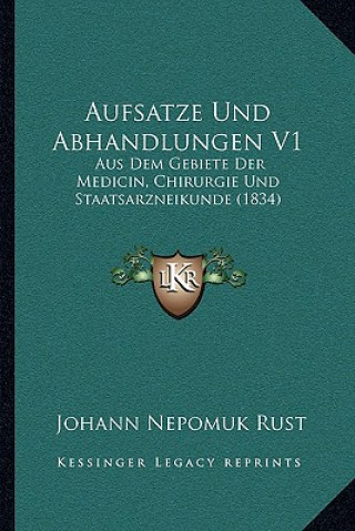 Aufsatze Und Abhandlungen V1: Aus Dem Gebiete Der Medicin, Chirurgie Und Staatsarzneikunde (1834)