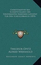 Chrestomathie Aus Schriftstellern Der Sogennanten Silbernen Latinitat Fur Den Schulgebrauch (1893)
