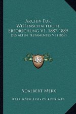 Archiv Fur Wissenschaftliche Erforschung V1, 1887-1889: Des Alten Testamentes V1 (1869)