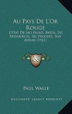 Au Pays De L'Or Rouge: L'Etat De Sao Paulo, Bresil, Ses Ressources, Ses Progres, Son Avenir (1921)