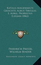 Katulls Ausgewahlte Gedichte; Albius Tibullus; S. Aurel. Propertius Elegian (1862)