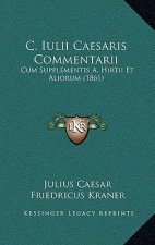 C. Iulii Caesaris Commentarii: Cum Supplementis A. Hirtii Et Aliorum (1861)