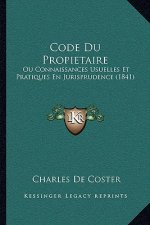 Code Du Propietaire: Ou Connaissances Usuelles Et Pratiques En Jurisprudence (1841)