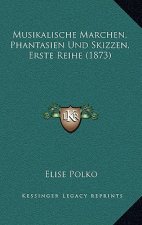 Musikalische Marchen, Phantasien Und Skizzen, Erste Reihe (1873)