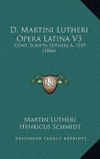 D. Martini Lutheri Opera Latina V3: Cont. Scripta Lutheri A. 1519 (1866)