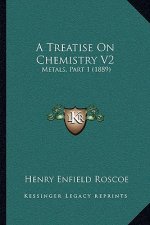 A Treatise On Chemistry V2: Metals, Part 1 (1889)