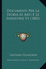 Documenti Per La Storia Le Arti E Le Industrie V1 (1883)