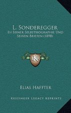 L. Sonderegger: In Seiner Selbstbiographie Und Seinen Briefen (1898)