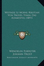 Wistasse Le Moine; Kristian Von Troyes, Yvain; Das Adamsspiel (1891)