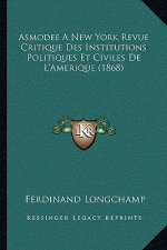 Asmodee A New York Revue Critique Des Institutions Politiques Et Civiles De L'Amerique (1868)