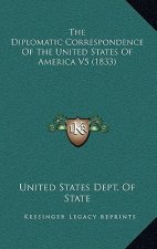 The Diplomatic Correspondence Of The United States Of America V5 (1833)