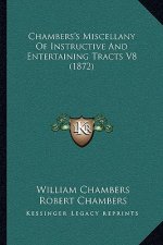 Chambers's Miscellany Of Instructive And Entertaining Tracts V8 (1872)