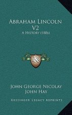 Abraham Lincoln V2: A History (1886)