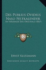 Des Publius Ovidius Naso Festkalender: Im Versmasse Des Originals (1867)