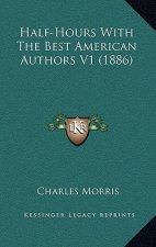 Half-Hours With The Best American Authors V1 (1886)