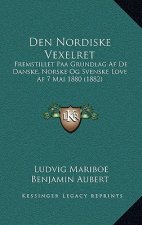 Den Nordiske Vexelret: Fremstillet Paa Grundlag Af De Danske, Norske Og Svenske Love Af 7 Mai 1880 (1882)