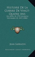 Histoire De La Guerre De Vingt-Quatre Ans: Du Avril 20, 1792 Jusqu'au Novembre 20, 1815 (1840)
