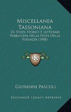 Miscellanea Tassoniana: Di Studi Storici E Letterari Pubblicata Nella Festa Della Fossalta (1908)