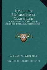 Historisk Biographiske Samlinger: Og Bidrag Til Den Danske Sprog-Og Literaturhistorie (1851)