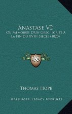 Anastase V2: Ou Memoires D'Un Grec, Ecrits A La Fin Du XVIII Siecle (1820)