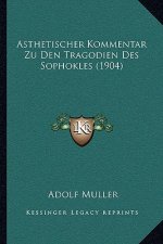 Asthetischer Kommentar Zu Den Tragodien Des Sophokles (1904)