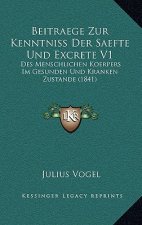 Beitraege Zur Kenntniss Der Saefte Und Excrete V1: Des Menschlichen Koerpers Im Gesunden Und Kranken Zustande (1841)
