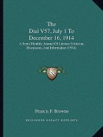 The Dial V57, July 1 To December 16, 1914: A Semi-Monthly Journal Of Literary Criticism, Discussion, And Information (1914)
