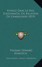 Voyage Dans Le Pays D'aschantie, Ou Relation De L'Ambassade (1819)