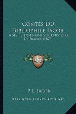 Contes Du Bibliophile Jacob: A Ses Petits-Enfans Sur L'Histoire De France (1875)
