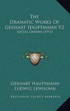 The Dramatic Works Of Gerhart Hauptmann V2: Social Dramas (1913)