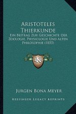 Aristoteles Thierkunde: Ein Beitrag Zur Geschichte Der Zoologie, Physiologie Und Alten Philosophie (1855)