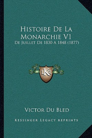 Histoire De La Monarchie V1: De Juillet De 1830 A 1848 (1877)