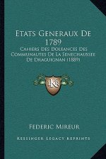 Etats Generaux De 1789: Cahiers Des Doleances Des Communautes De La Senechaussee De Draguignan (1889)