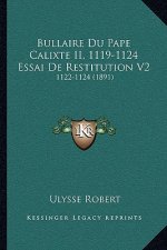 Bullaire Du Pape Calixte II, 1119-1124 Essai De Restitution V2: 1122-1124 (1891)