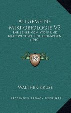 Allgemeine Mikrobiologie V2: Die Lehre Vom Stoff Und Kraftwechsel Der Kleinwesen (1910)