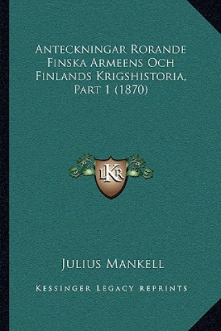 Anteckningar Rorande Finska Armeens Och Finlands Krigshistoria, Part 1 (1870)