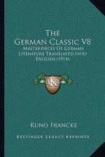 The German Classic V8: Masterpieces Of German Literature Translated Into English (1914)